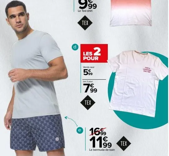 d  e  tex  les 2  pour  vendu seul  99  les 2 pour  799⁹9  tex  16%9 1199 tex  le bermuda de bain 