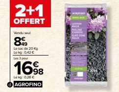 2+1  OFFERT  Vendu soul  899  Le sac de 20 Kg Lokg: 0,42 €  Les 3 pour  16⁹8  Lokg: 0,28 € AGROFINO  ACROFINO  LUISTER MILL  PAILLAGE BARSE  SLATE STONE  MILL  