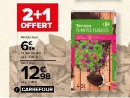 2+1  offert  vendu saul  699  le sac de 40l lel: 016€  los 3 pour  1298  le lione  carrefour  terreau plantes fleuries 