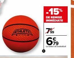 ATHLETIC  -15%  DE REMISE IMMÉDIATE  7⁹9  699  Le ballon de basketball 