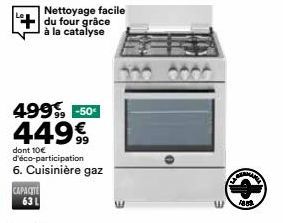 Nettoyage facile du four grâce à la catalyse  499€ -50€ 449€  dont 10€ d'éco-participation 6. Cuisinière gaz  1859 