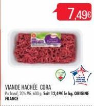 VIANDE HACHÉE CORA  Pur boul, 20% MG. 600 g. Soit 12,49€ le kg. ORIGINE FRANCE  7,49€  VIANDE SOVNE 