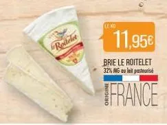 roitelet  le ko  11,95€  brie le roitelet 32% mg au lait pasteurise  france 