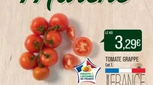 fruits legumes de france  le kg  3,29€  tomate grappe 