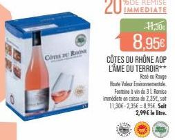 Cons  11,30€  8,95€  CÔTES DU RHÔNE AOP L'ÂME DU TERROIR** Rosé ou Rouge Heute Voleur Environnementale Fontaine à vin de 31 Remise immédiate en caisse de 2,35€, soit 11,30€-2,35€ 8,95€. Soit 2,99€ le 