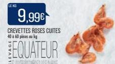 LE KG  9,99€  CREVETTES ROSES CUITES 40 à 60 pièces au kg  EQUATEUR 