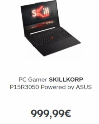 Skill  PC Gamer SKILLKORP P15R3050 Powered by ASUS  999,99€ 