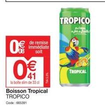 0  de remise immédiate  soit  31  la bote slim de 33 cl  Boisson Tropical TROPICO Code: 665391  TROPICO  TROPICAL 