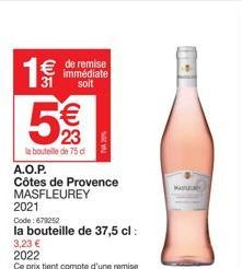 1€€  € de remise  immédiate 31 soit  € 23  la bouteille de 75 c  A.O.P.  Côtes de Provence  MASFLEUREY  2021  Code: 679252  la bouteille de 37,5 cl :  3,23 €  MASTE 