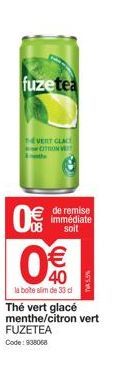 fuzetea  EVERT GLACE  CITRON V  8 (11)  € 40  la boite slim de 33 cl  Thé vert glacé menthe/citron vert  de remise immédiate soit  FUZETEA  Code: 938068 