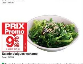 €  99  le sachet de 1 kg  prix promo  s  t  salade d'algues wakamé  code: 387084 