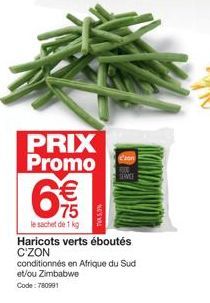 PRIX Promo  €  75  le sachet de 1 kg  NOS  SENCE  Haricots verts éboutés C'ZON  conditionnés en Afrique du Sud et/ou Zimbabwe  Code: 780991 