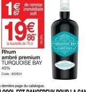 1€/  67  de remise immédiate soit  19€  la bouteille de 70 cl  40% code:832824  rhum  ambré premium  turquoise bay  turquoise bay 
