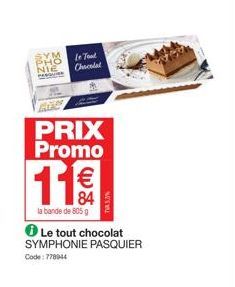 BYM NIE  PRIX Promo  Le Toal Chocolat  11€  la bande de 805 g  Le tout chocolat SYMPHONIE PASQUIER  Code: 778944 