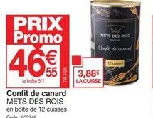prix promo  46%  la boite 5/1  confit de canard mets des rois en boîte de 12 cuisses code: 653249  3,88€ la cuisse  mets des ro  confit de cond  12 