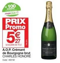 +100  points had to contes  monclub  prix promo  5  27  la bouteille de 75 d  a.o.p. crémant de bourgogne brut charles honoré  code: 463192  brut  darles honor 