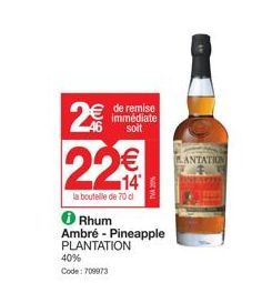 2€  € de remise  immédiate soit  85 (11)  224  la bouteille de 70 cl  Rhum Ambré - Pineapple PLANTATION  40%  Code: 709973  LANTATION 