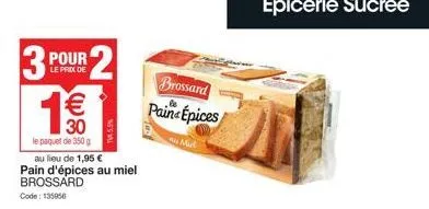 3  pour 2  le prix de  € 30  le paquet de 350 g  au lieu de 1,95 €  pain d'épices au miel brossard  code: 135956  brossard  pain épices  mul 