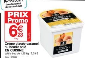 PRIX Promo  3  23  lekg  75.5%  Crème glacée caramel au beurre salé  EN CUISINE  soit le bac de 1,25 kg: 7,79 € Code: 015727  AMEL ABBALE VRINGISM  SALE 