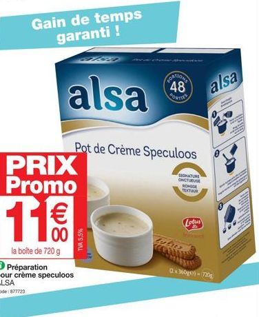 PRIX Promo  la boîte de 720 g  Gain de temps garanti !  11€€€  00  Préparation pour crème speculoos ALSA  Code: 877723  alsa  TVA 5,5%  Pot de Crème Speculoos  PATIONS 48  PORTTES  SIGNATURE  ONCTUEUS