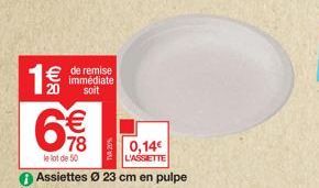 1€  € de remise  immédiate soit  Both  € 78  le lot de 50  Assiettes Ø 23 cm en pulpe  0,14€  L'ASSIETTE 