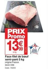 prix promo €  13%  le kg  faux-filet de bœuf semi-paré 5 kg origine france  sous vide  code:752224  viande novine francaise 