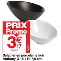 prix promo  3€  la pièce  saladier en porcelaine noir anthony ø 15 x h. 7,5 cm 