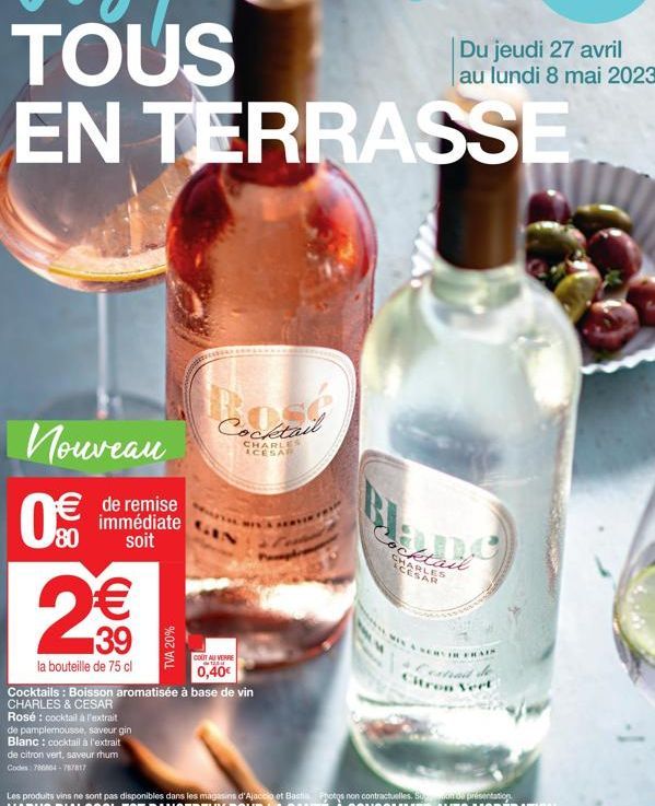 Nouveau  de remise immédiate soit  80  2€  139  la bouteille de 75 cl  TVA 20%  Rosé : cocktail à l'extrait  de pamplemousse, saveur gin Blanc: cocktail à l'extrait  de citron vert, saveur rhum  Codes