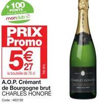 +100  POINTS HAD TO CONTES  monclub  PRIX Promo  5  27  la bouteille de 75 d  A.O.P. Crémant de Bourgogne brut CHARLES HONORÉ  Code: 463192  BRUT  DARLES HONOR 