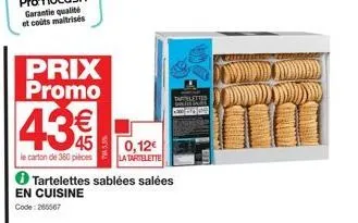 prix promo  43  w45  0,12€  le carton de 360 pièces la tartelette  tartelettes sablées salées  en cuisine  code:205567 