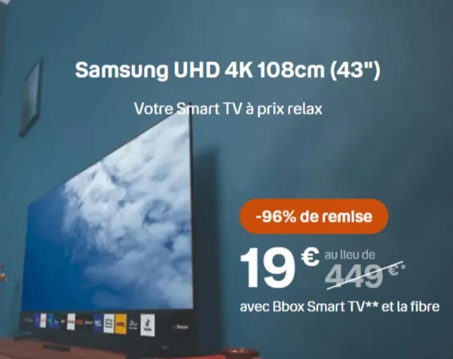 samsung uhd 4k 108cm (43")  votre smart tv à prix relax  52  the d  -96% de remise  19  € au lieu de 449€  avec bbox smart tv** et la fibre  