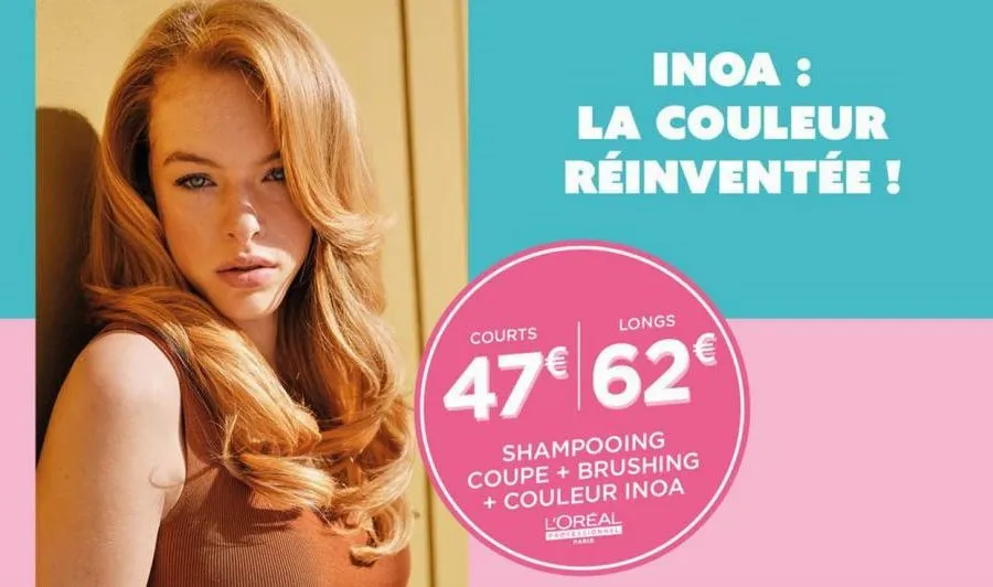 inoa : la couleur réinventée !  courts  longs  47€ 62€  shampooing coupe + brushing + couleur inoa  l'oreal  