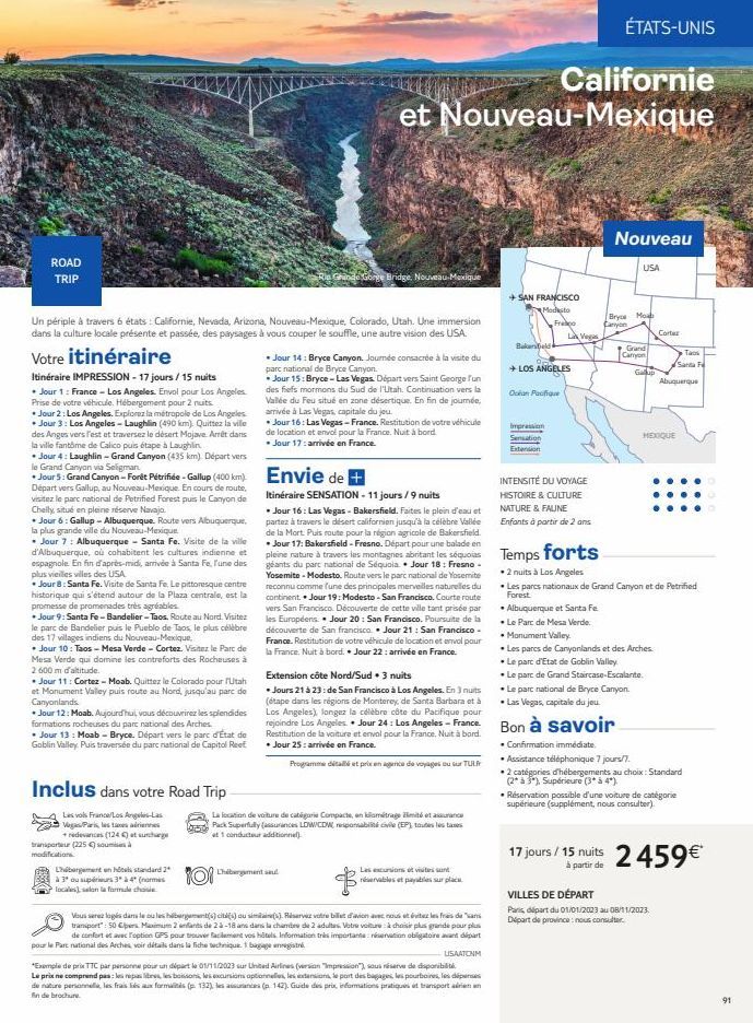 ROAD TRIP  Votre itinéraire  Itinéraire IMPRESSION - 17 jours/15 nuits  Un périple à travers 6 états: Californie, Nevada, Arizona, Nouveau-Mexique, Colorado, Utah. Une immersion dans la culture locale