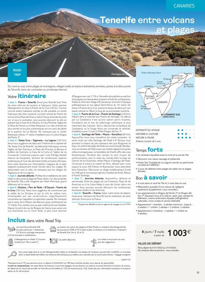 ROAD TRIP  Votre itinéraire  • Jour 1 : France - Tenerife. Envol pour Tenerife Sud. Prise de votre véhicule de location à l'aéroport. Votre premier hébergement se situe à Puerto de la Cruz à 90 km. Co
