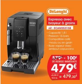 Examp  DeLonghi  Expresso avec broyeur à grains  ref: ECAM353158  • Capacité 1,81 • Pression 15 bars • Compatible café moulu ou en grain Buse vapeur avec embout capuccino  579-100€ DE REMISE IMMEDIATE