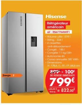 Energie F  Hisense Réfrigérateur américain  réf : RS677N4WIF1  - Volume utile: 519 Réfrig.: 3341  4 clayettes  anti-débordement  • Congél. : 185 1 -Congèle 11 kg/24h  • Autonomie 6h • Conso annuelle 3
