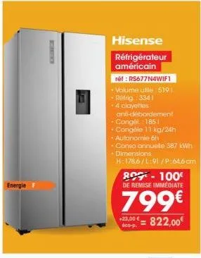 energie f  hisense réfrigérateur américain  réf : rs677n4wif1  - volume utile: 519 réfrig.: 3341  4 clayettes  anti-débordement  • congél. : 185 1 -congèle 11 kg/24h  • autonomie 6h • conso annuelle 3