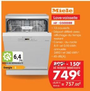 6,4  ho  INDICE DE REPARABILITÉ Energie E  Miele Lave-vaisselle  ref: G5000BB  - 13 couverts  Départ différé avec affichage du temps restant  - Conso: au cycle 8.9 let 0,93 kWh  annuelle 2492 1 et 260