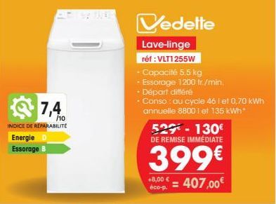 /10  INDICE DE REPARABILITE  Energie  Essorage B  Vedette  Lave-linge réf : VLT1255W  + Capacité 5,5 kg  - Essorage 1200 tr./min.  Départ différé  Conso: au cycle 46 I et 0,70 kWh annuelle 88001 et 13