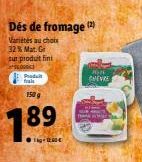 Dés de fromage (2)  Variétés au choix 32% Mat. Gr  sur produit fini  $6.000  Paadsh frais  18  150 g  89  MA  CHEVRE 