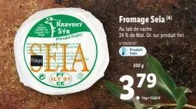 kravský sýr pra  ceia  pt  (ilt 91) ce  ga  fromage seia (4)  au lait de vache 24 % de mat. gr. sur produit fini  o  produt  300 g  3.79 