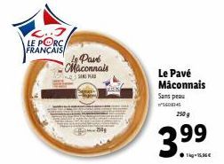 LE PORC FRANÇAIS  Is Pavé Maconnals  SANGA  Le Pavé Mâconnais  Sans peau 5608345 250 g  3.9⁹⁹9 