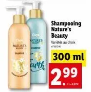 natures  ches  sature's beauty  sup  arth  shampooing nature's  beauty variétés au choix  4  300 ml  2.⁹9⁹ 