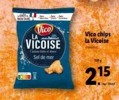 gout en faire  vico vicoise  (coiatties foeto of olee sel de mer  vico chips la vicoise  cof  120 g  2.15 