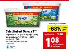 wada  offre découverte  sthubert omega 3  au choix: doux ou demi-sel 2291/2392  produt  saint hubert omega 3 (2)  le produit de 510 g: 3,40 € (1 kg = 6,67 €) les 2 produits: 4,48 € (1 kg = 4,39 €) soi