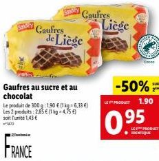 במרס  Gaufres au sucre et au chocolat  FRANCE  Le produit de 300 g: 1,90 € (1 kg-6,33 €)  Les 2 produits: 2,85 € (1 kg = 4,75 €) soit l'unité 1,43 €  Gaufres de Liège  Gaufres  Liège  Con  -50%  PRODU