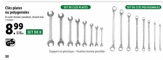 VPA  Clés plates  ou polygonales  32  En acier chrome-vanadium, chromé mat  405930  8.99  Le set  au chole  SET DE 8  SET DE CLÉS PLATES  Support en plastique - fixation murale possible 