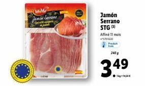 món Serrano  Jamón Serrano STG 3)  Affine 11 mois  5701620  Produt  frais  240 g  349  kg-14,34€ 