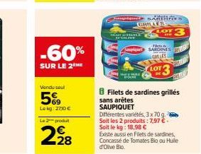 -60%  SUR LE 2 ME  Vendu seul  5%9  Le kg: 2710 €  Le 2 produit  228  Campique SANBINES  LOT 3  GRILLES  ART CHEILE D'OLIVE  FROM  Saspique SARDINES  GALLES  LOT 3  PAKE  Paner  T  8 Filets de sardine