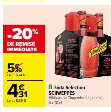 -20%  DE REMISE IMMÉDIATE  39 Le L:674 €  431  €  Le L:5.39 €  8 Soda Selection SCHWEPPES  Schwespes  Sebelin  Hibiscus ou Gingembre et piment, 4x20 cl 